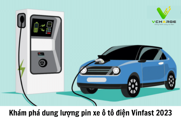 Khám phá dung lượng pin xe ô tô điện Vinfast 2023