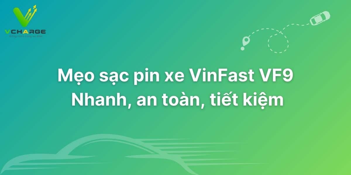 Mẹo sạc pin xe VinFast VF9